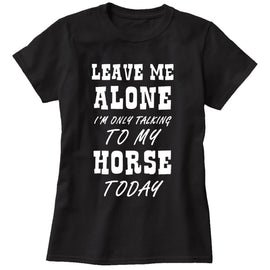 I'm Only Talking To My Horse Womens Funny T-Shirt