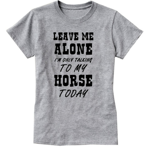 I'm Only Talking To My Horse Womens Funny T-Shirt